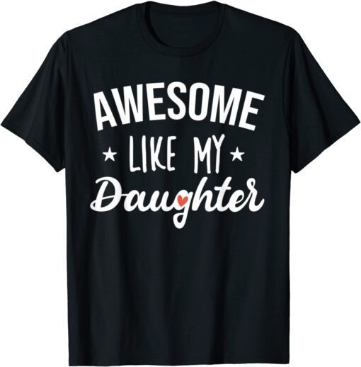 Awesome Like My Daughter Parent's Day Mother's Day Tee Shirt