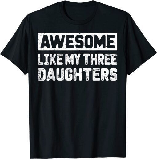 Awesome Like My Three Daughter Mothers Day Mommy Tee Shirt