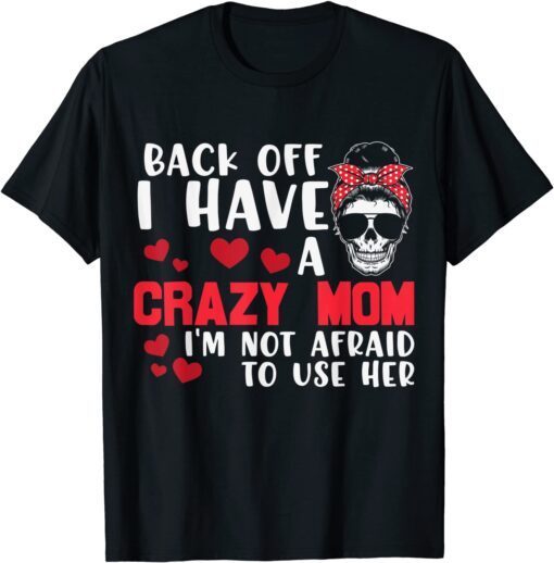 Back Off I Have A Crazy Mom Skull Lady Sunflower Mothers Day Tee Shirt