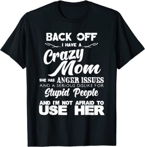 Back Off I Have Crazy Mom Tee Shirt