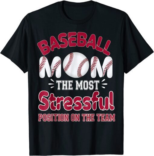 Baseball Mom The Most Stressful Position On The Team Tee Shirt
