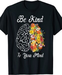 Be Kind To Your Mind Mental Health Awareness Tee Shirt