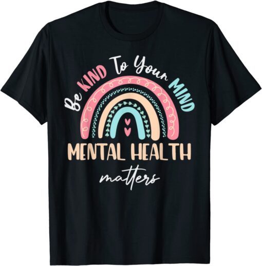 Be Kind To Your Mind Mental Health Matters Awareness Tee Shirt