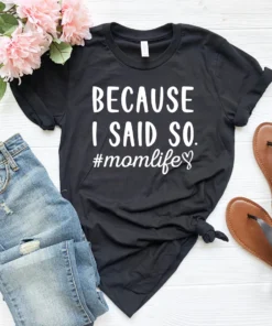 Because I said So Momlife Mother's Day Tee Shirt