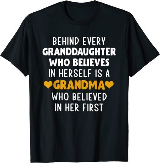 Behind Every Granddaughter Who Believes In Herself Tee Shirt