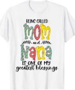 Being Called Mom And Nana Is Blessed Nana Tee Shirt