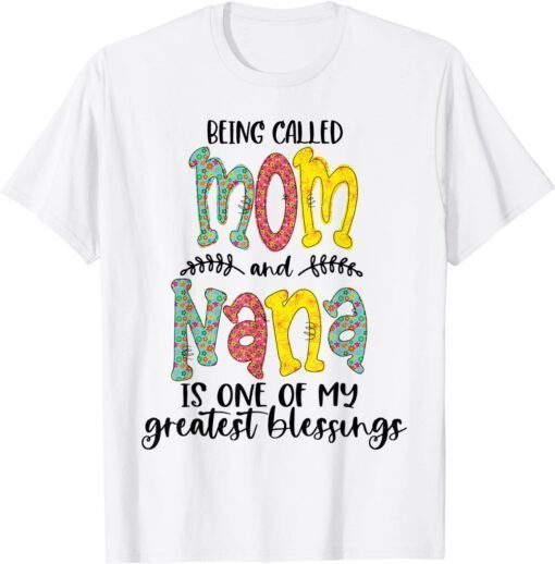 Being Called Mom And Nana Is Blessed Nana Tee Shirt