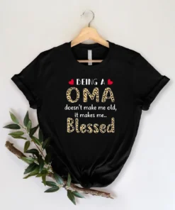 Being Oma Doesn't Make Me Old It Makes Me Blessed Mother's Day Tee Shirt