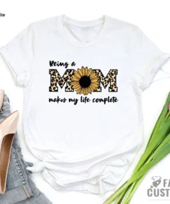 Being a Mom Makes Life Complete Mother's Day Tee Shirt