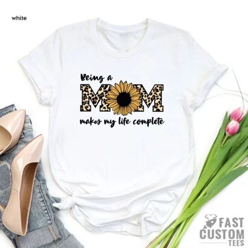 Being a Mom Makes Life Complete Mother's Day Tee Shirt