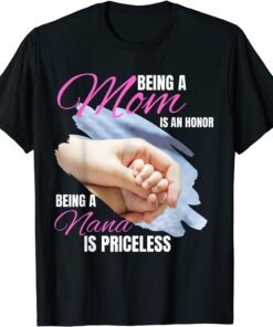 Being a Mom is an Honor Being a Nana is Priceless Tee Shirt