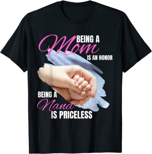 Being a Mom is an Honor Being a Nana is Priceless Tee Shirt