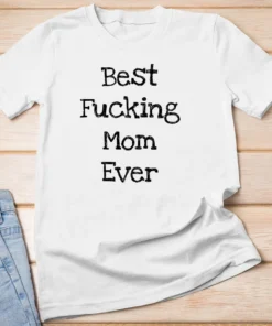 Best Fucking Mom Ever Mothers Day Tee Shirt