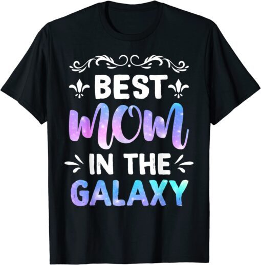 Best Mom In The Galaxy Happy Mother Day Tee Shirt