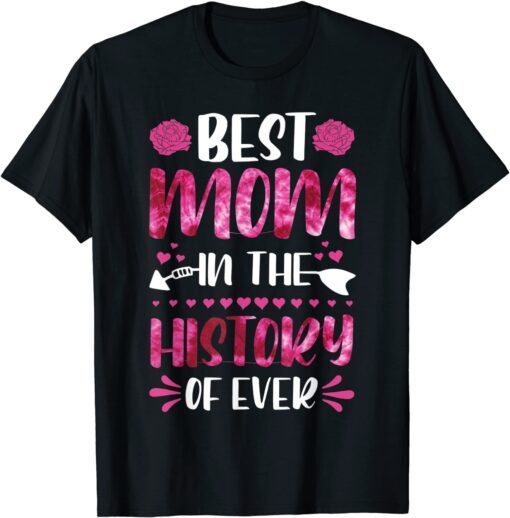 Best Mom In The History Of Ever, Mom Life, Mothers Day 2022 Tee Shirt