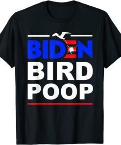 Biden Bird Poop The Birds Don't Even Like Biden Tee Shirt