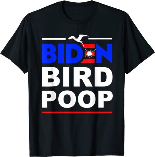 Biden Bird Poop The Birds Don't Even Like Biden Tee Shirt