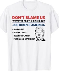 Biden Don't Blame Us We Voted for The Other Guy Tee Shirt