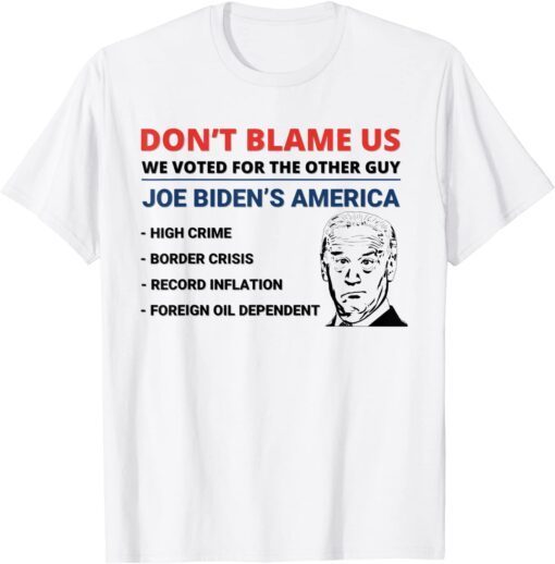 Biden Don't Blame Us We Voted for The Other Guy Tee Shirt