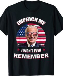 Biden Let's Go Brandon 46 impeach me i won't even remember Tee Shirt