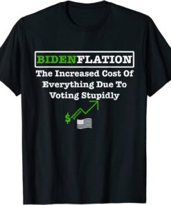 Bidenflation The Cost Of Voting Stupid Republican Tee Shirt