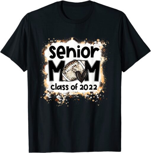 Bleached Football Senior Mom Class 2022 Football Mom Life Tee Shirt