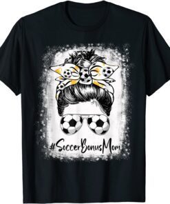 Bleached Soccer Bonus Mom Messy Bun Soccer Lover Mothers Day Tee Shirt