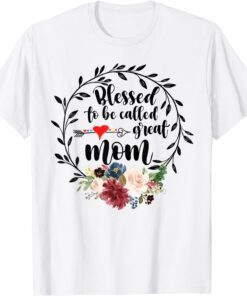 Blessed To Be Called Great Mom - Heart Floral Happiness Tee Shirt