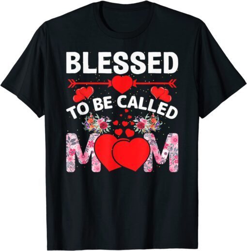 Blessed To Be Called Mom Happy Mother's Day T-Shirt