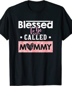 Blessed To Be Called Mommy Mother's Day Tee Shirt