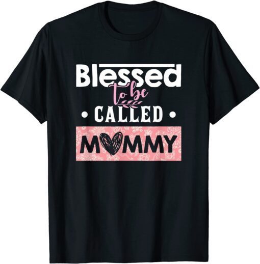 Blessed To Be Called Mommy Mother's Day Tee Shirt