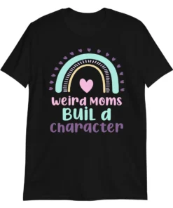 Boho Rainbow Weird Moms Build Character Mother's Day Shirt