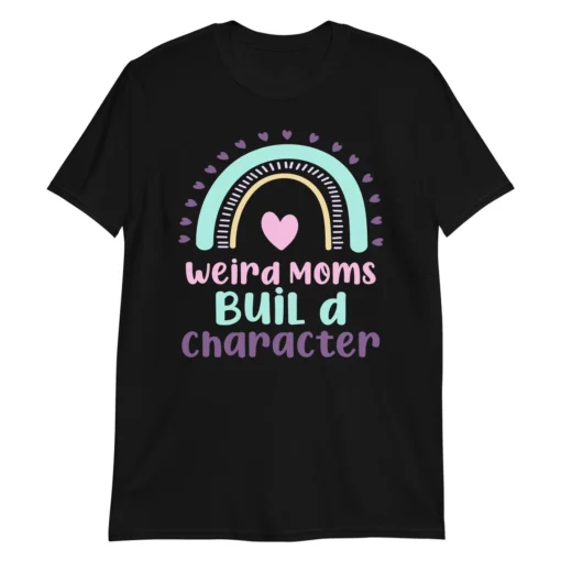 Boho Rainbow Weird Moms Build Character Mother's Day Shirt