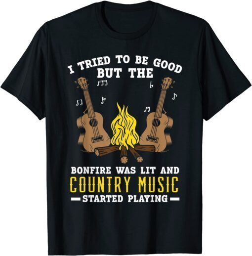 Bonfire Was Lit And Country Music Started Playing Guitar T-Shirt