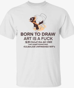 Born to draw art is a fuck Tee shirt