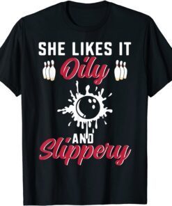 Bowling Lover She Likes It Oily And Slipper Bowler Tee Shirt