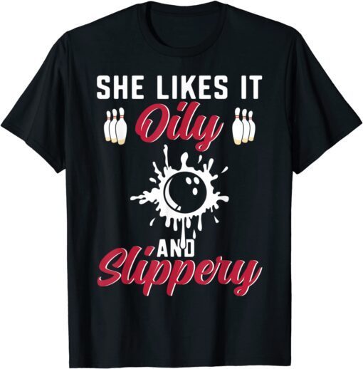 Bowling Lover She Likes It Oily And Slipper Bowler Tee Shirt