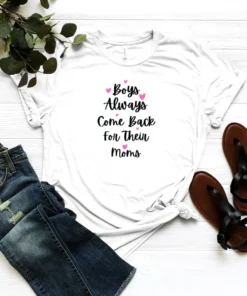 Boys Always Come Back For Their Moms Mother's Day Shirt