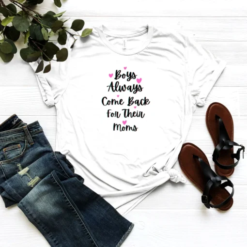 Boys Always Come Back For Their Moms Mother's Day Shirt