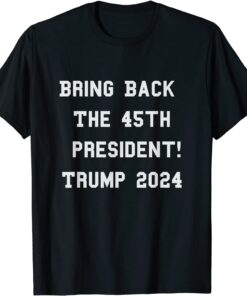 Bring Back The 45th President - Trump 2024 - Free Speech T-Shirt