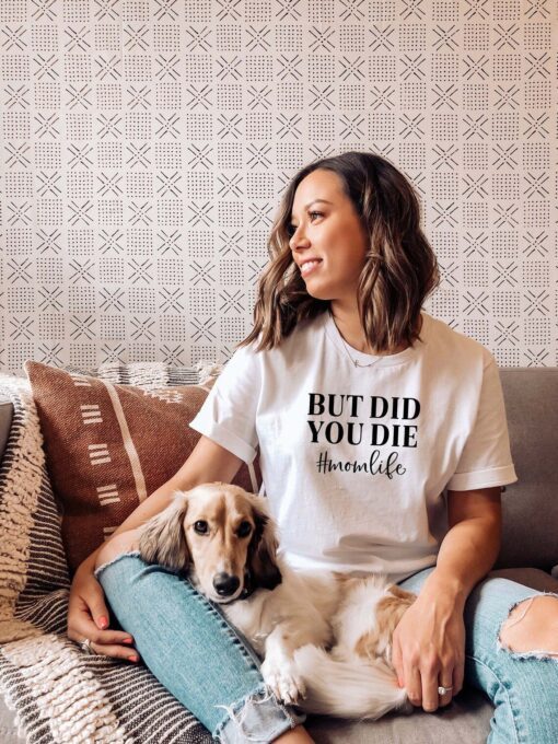 But Did You Die Mom Life Mother's Day Tee Shirt