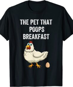 Chicken The Pet That Poops Breakfast Tee Shirt