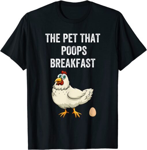 Chicken The Pet That Poops Breakfast Tee Shirt