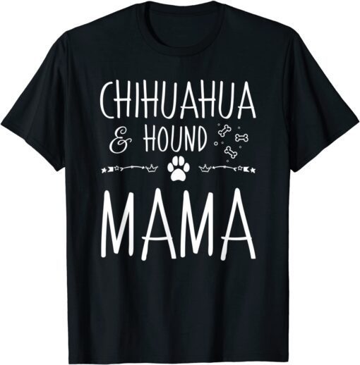 Chihuahua and Hound Mama Dog Mom Lover Tee Shirt