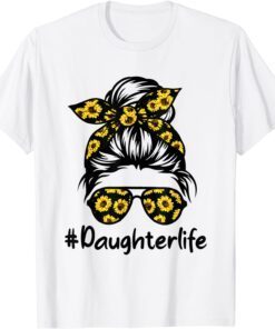 Classy Daughter Life with Sunflower Messy Bun Mother's Day Tee Shirt