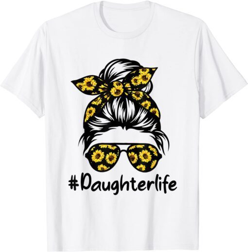 Classy Daughter Life with Sunflower Messy Bun Mother's Day Tee Shirt