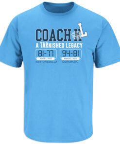 Coach L TARnished Legacy North Carolina Basketball Tee Shirt