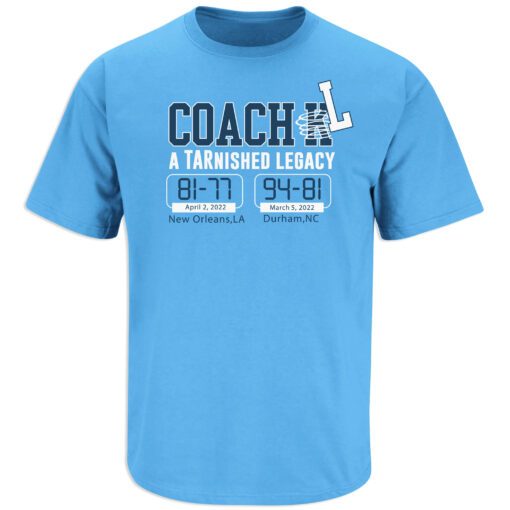 Coach L TARnished Legacy North Carolina Basketball Tee Shirt