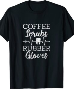 Coffee Scrubs Rubber Gloves Dentist Dental Assistant Grunge Tee Shirt