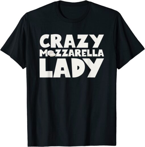 Crazy Mozzarella Lady T-Shirt